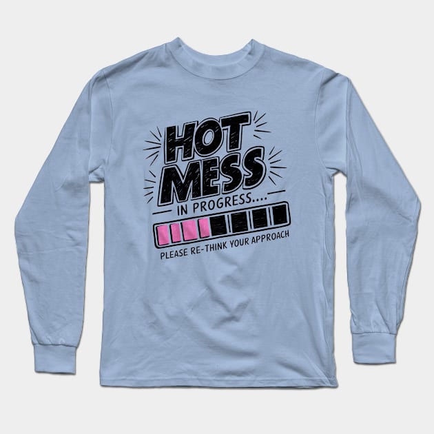 Hot Mess In Progress Long Sleeve T-Shirt by Sideways Tees